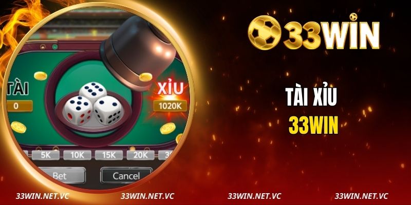 Tài Xỉu 33WIN - Live Nhanh Theo Từng Phiên, Đặt Cược Cực Mượt