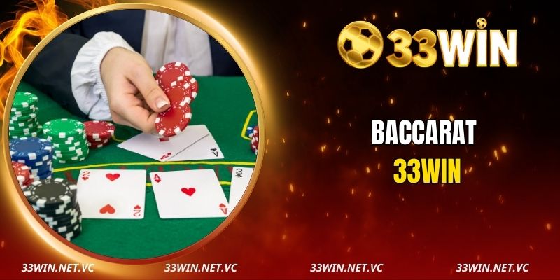 Baccarat 33WIN - Live Dealer Xịn, Tỷ Lệ Thắng Cực Cao