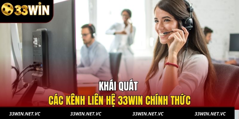 Khái quát các kênh liên hệ 33WIN chính thức