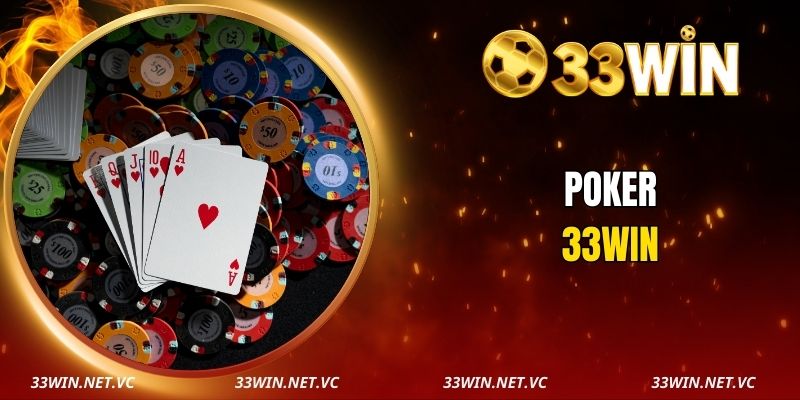 Trải Nghiệm Poker 33WIN Vip Đẳng Cấp, Cược Lớn Mỗi Ngày